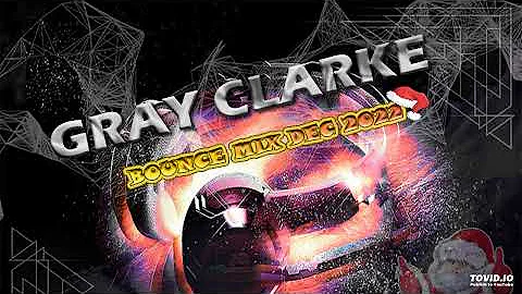 DJ GRAY CLARKE - UK BOUNCE / DONK MIX DEC 2022
