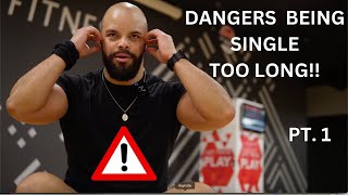 DANGERS OF BEING SINGLE TOO LONG!! Part 1