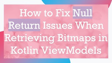 How to Fix Null Return Issues When Retrieving Bitmaps in Kotlin ViewModels