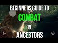 Ancestors Beginners Guide to COMBAT