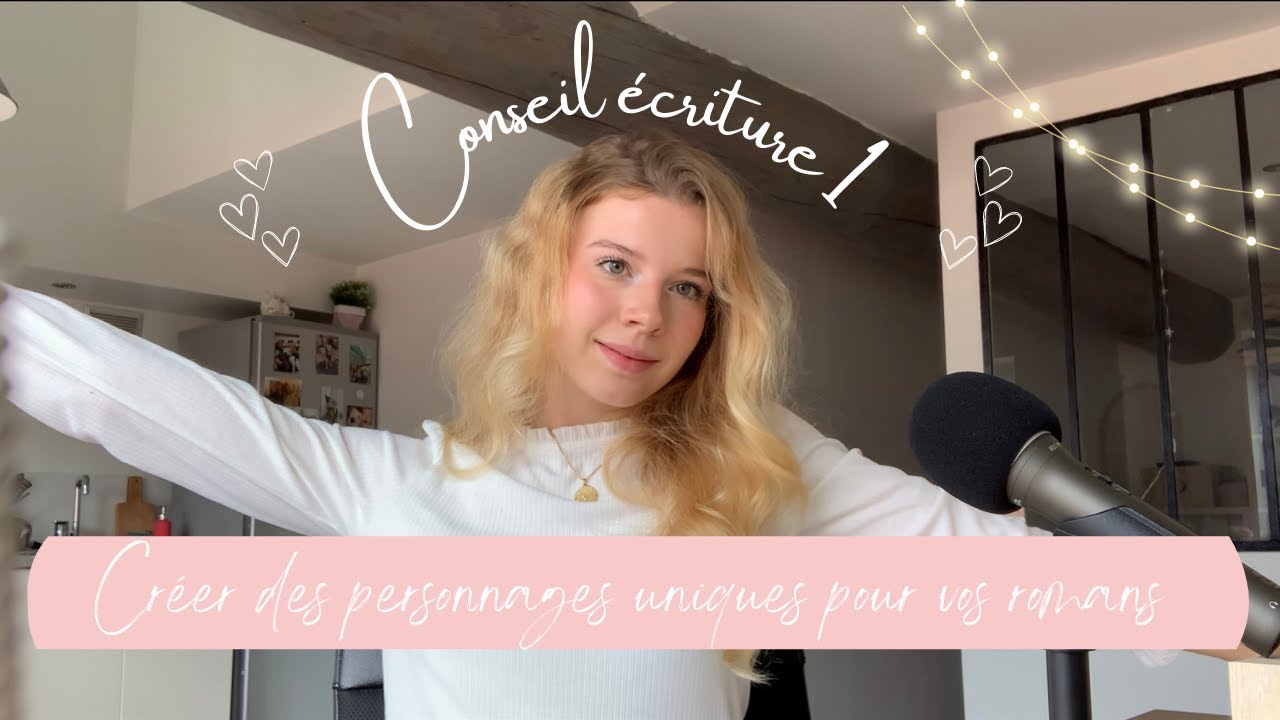 Conseil d'écriture -CREER DES PERSONNAGES UNIQUES