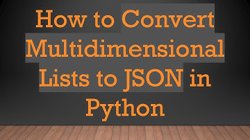 How to Convert Multidimensional Lists to JSON in Python