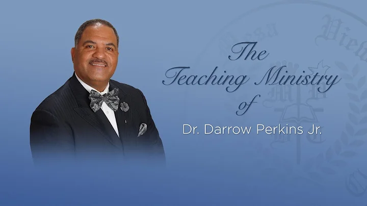 The Teaching Ministry of Dr. Darrow Perkins Jr.
