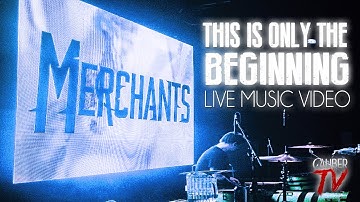Merchants - "This Is Only The Beginning" (Live Music Video)