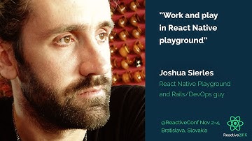 Work and play in React Native Playground | Joshua Sierles | Reactive 2015