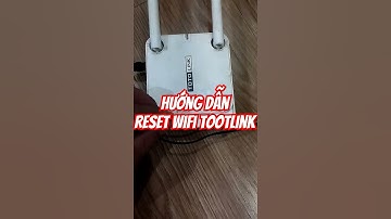 Cách reset wifi totolink về mặc định nhà sản xuất