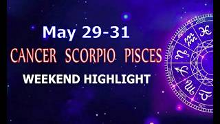 CANCER SCORPIO PISCES | May 29-31 | Weekend Highlight Tarot Readings