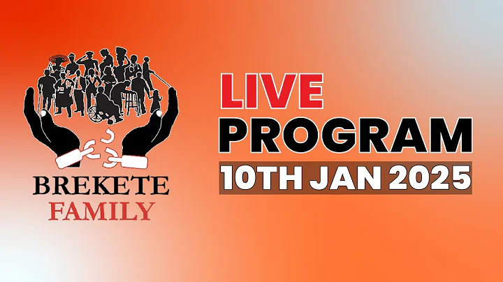 BREKETE FAMILY LIVE PROGRAM 10TH JANUARY 2025