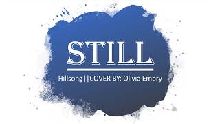 Video thumbnail of "Still (Hillsong)||COVER BY:Olivia Embry"