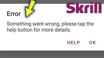 Skrill || Something went wrong, please tap the help button for more details