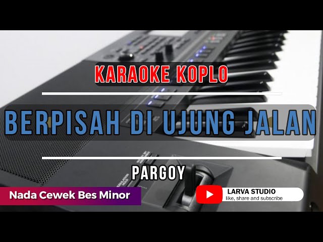 BERPISAH DI UJUNG JALAN Nada Cewek Versi Koplo Rampak || Larva Studio Karaoke. class=