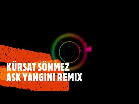 KÜRŞAT SÖNMEZ_AŞK YANGINI REMİX BY ÇILGIN CEMAL