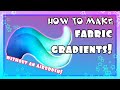 [HOW TO MAKE] Fabric Gradients!