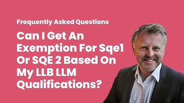Can I Get an Exemption for SQE1 or SQE2 Based on My LLB/LLM Qualifications?