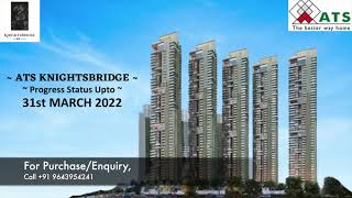 ATS Knightsbridge | Construction Update | Mar 2022 | Noida