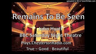 Remains To Be Seen - John Hyatt - BBC Saturday Night Theatre