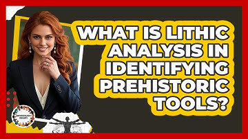 What Is Lithic Analysis In Identifying Prehistoric Tools? - Anthropology Insights