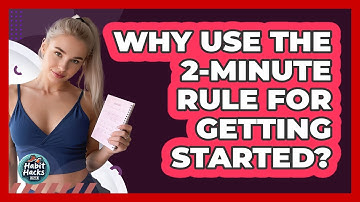 Why Use The 2-Minute Rule For Getting Started?
