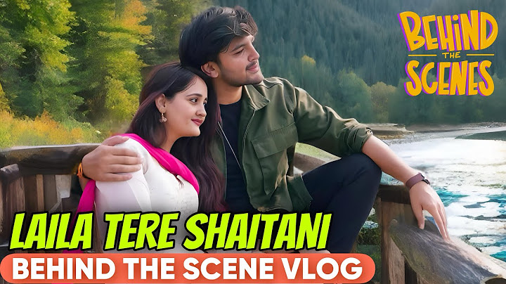 Laila Tere Shaitani - Behind The Scene Vlog With @BindassKavya & @pravishtmishra0555