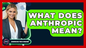 What Does Anthropic Mean? - Emerging Tech Insider