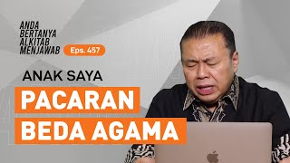 BERGUMUL MENGHADAPI ANAK YANG PACARAN BEDA AGAMA | ABAM (457) | Pdt. Dr. Erastus Sabdono