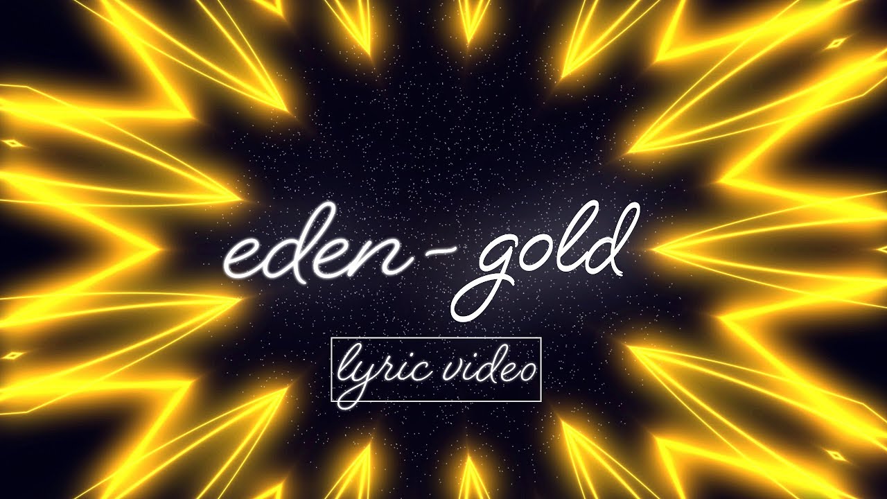 Eden Gold Lyrics Lyric Video Youtube from i.ytimg.com. 