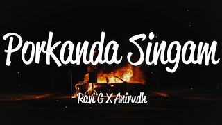 Porkanda Singam (Lyrics) - Ravi G & Anirudh