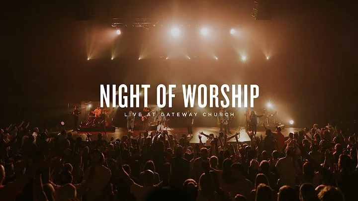 Night of Worship | Live at Gateway Church (May 21, 2023) | Gateway Worship