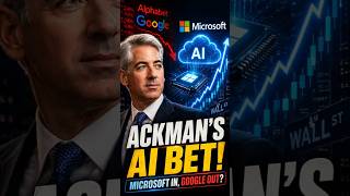 Bill Ackman Dumps Google, Bets Big on Microsoft AI
