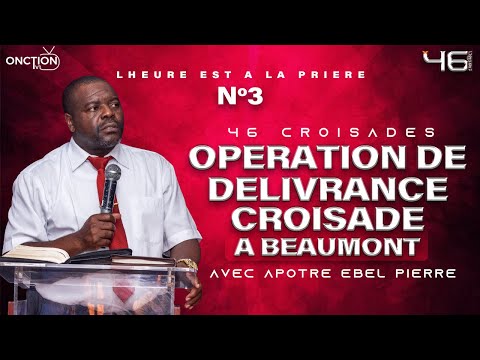 3ÈME SOIRÉE OPÉRATION DE DÉLIVRANCE-CROISADE À BEAUMONT avec APÔTRE EBEL PIERRE / MARDI 12 MARS 2024