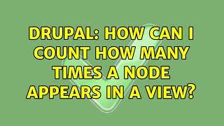Drupal: How can I count how many times a node appears in a view? (5 Solutions!!)