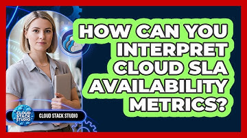 How Can You Interpret Cloud SLA Availability Metrics?