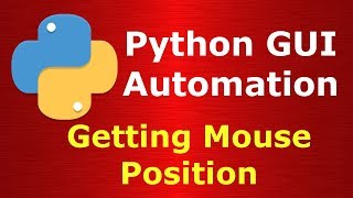 Python Automating GUI Getting Mouse Position | PyAutoGUI Tutorials