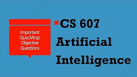 CS607 Artificial Intelligence || CS607 Grand Quiz || CS607 Final Preparation