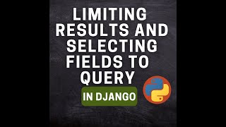 Limiting Results | Selecting different Fields to Query in Django | Ep-28