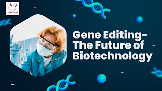 Gene Editing: The Future of Biotechnology