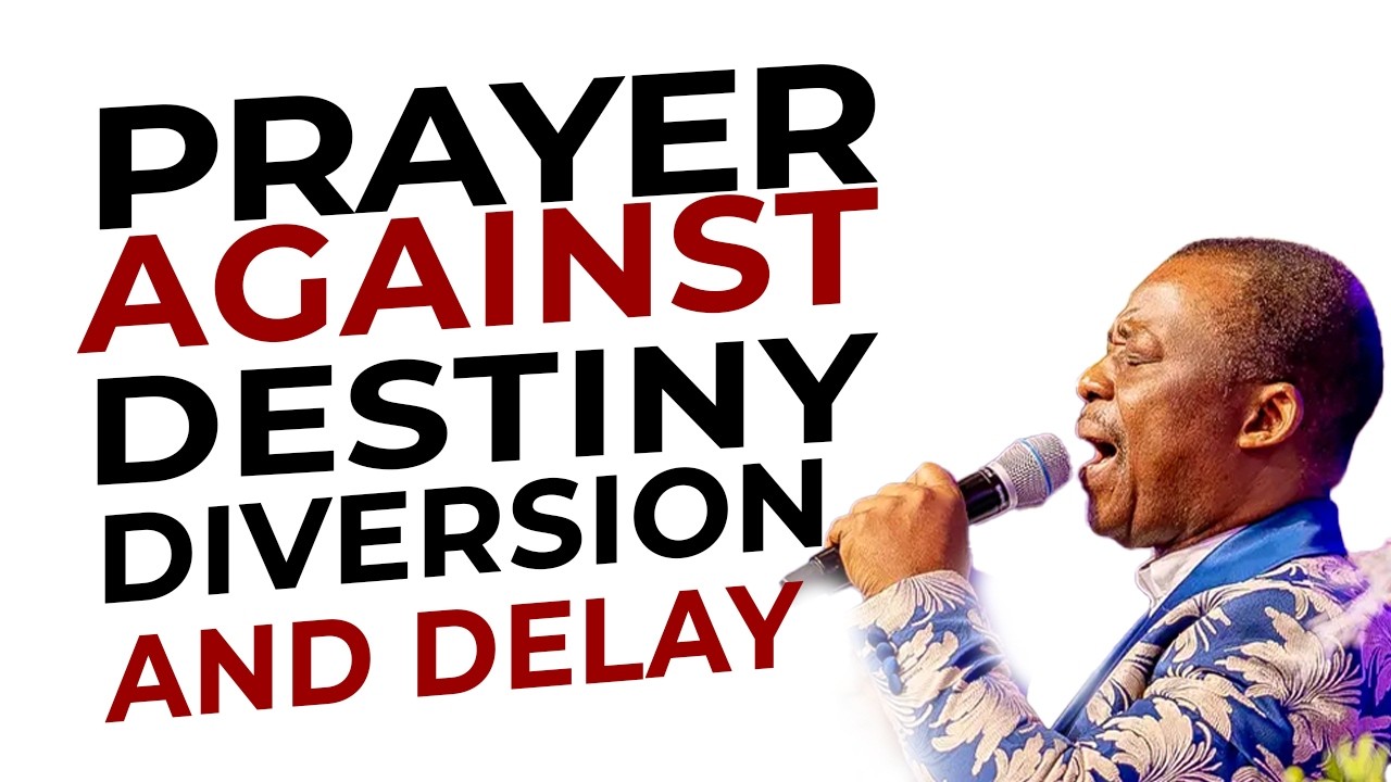 Prayer against destiny diversion and delay Dr DK Olukoya #drdkolukoya