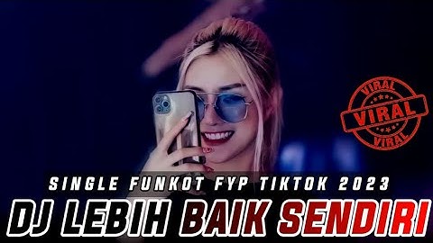 SINGLE FUNKOT 2023 || DJ LEBIH BAIK SENDIRI || REMIK FYP TIKTOK 2023