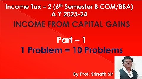 IT -2 Income From Capital Gain - 6th Sem B.Com - 1 Problem = 10 Problems By Srinath Sir