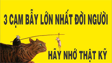 3 Cạm bẫy lớn nhất của đời người | Hãy nhớ thật kỹ để tránh phải hối hận | NGẪM PLUS