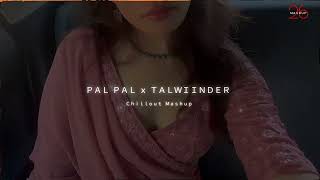 Pal Pal X Talwiinder Mashup 2026 | Emotional Night Chillot | Mashup 26
