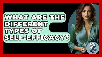 What Are The Different Types Of Self-efficacy? - Philosophy Beyond