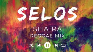 SELOS - SHAIRA | REGGAE MIX 2024