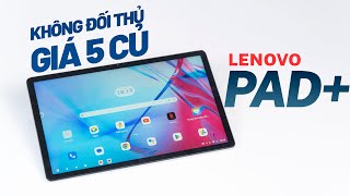 Máy tính bảng dưới 5 triệu liệu có con nào ngon hơn Lenovo Pad Plus???