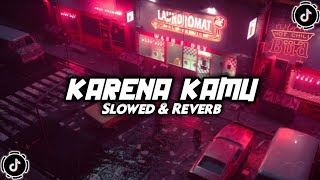 DJ KARENA KAMU ( SLOWED & REVERB ) VIRAL TIKTOK 🎧