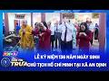 Lễ kỷ niệm 136 năm Ngày sinh Chủ tịch Hồ Chí Minh tại xã An Định | Bản Tin Trưa (11h - 19/5/2026)