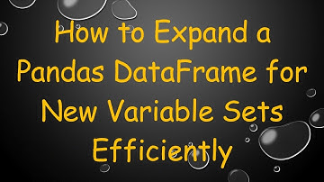 How to Expand a Pandas DataFrame for New Variable Sets Efficiently