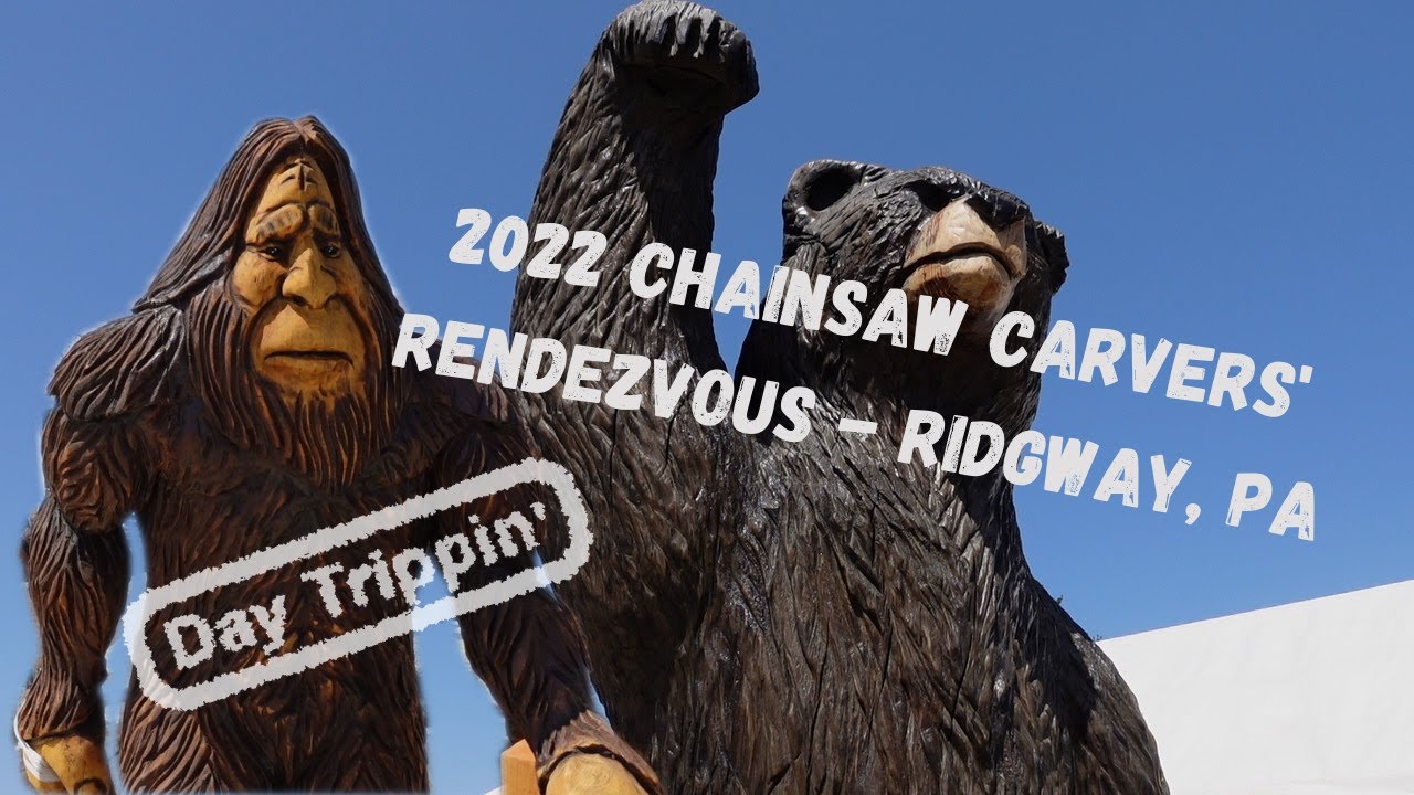 Day Trippin' 2022 Chainsaw Carver Rendezvous Ridgway, PA YouTube