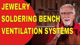 JEWELRY SOLDERING BENCH VENTILATION SYSTEMS