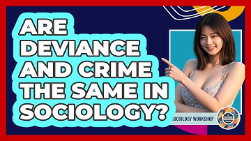 Are Deviance And Crime The Same In Sociology? - The Sociology Workshop